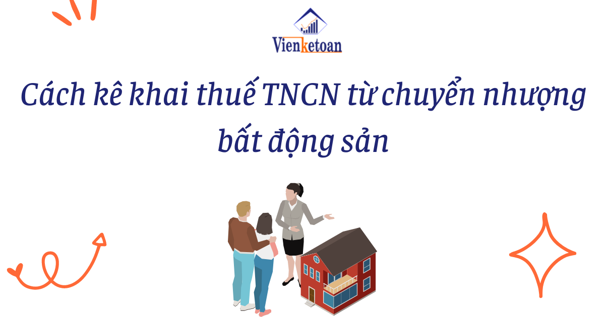 Cách kê khai thuế TNCN từ chuyển nhượng bất động sản